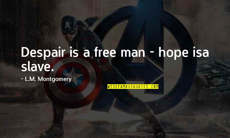 Separated Couples Quotes By L.M. Montgomery: Despair is a free man - hope isa