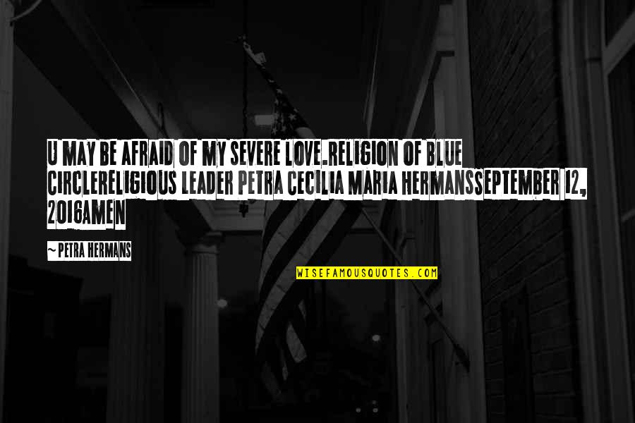 Separated Couples Quotes By Petra Hermans: U may be afraid of my severe love.Religion