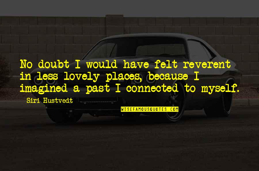 Separation Of Powers In The Constitution Quotes By Siri Hustvedt: No doubt I would have felt reverent in