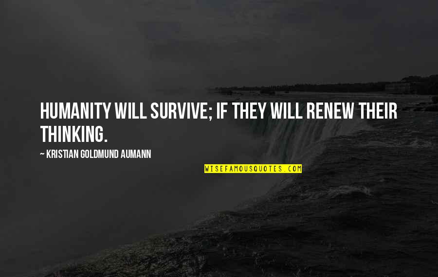Sepas Fatura Deme Quotes By Kristian Goldmund Aumann: Humanity will survive; if they will renew their