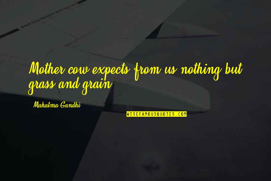 Sepertiga Malam Quotes By Mahatma Gandhi: Mother cow expects from us nothing but grass