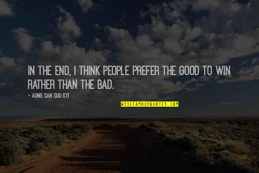 Sephora's Quotes By Aung San Suu Kyi: In the end, I think people prefer the