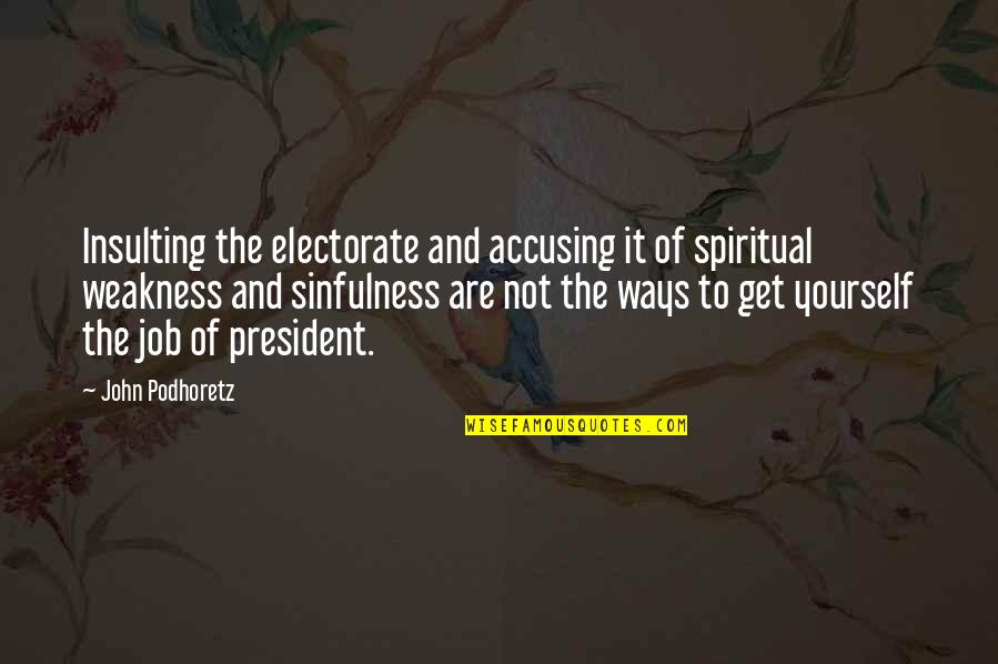 Sepik Wara Quotes By John Podhoretz: Insulting the electorate and accusing it of spiritual