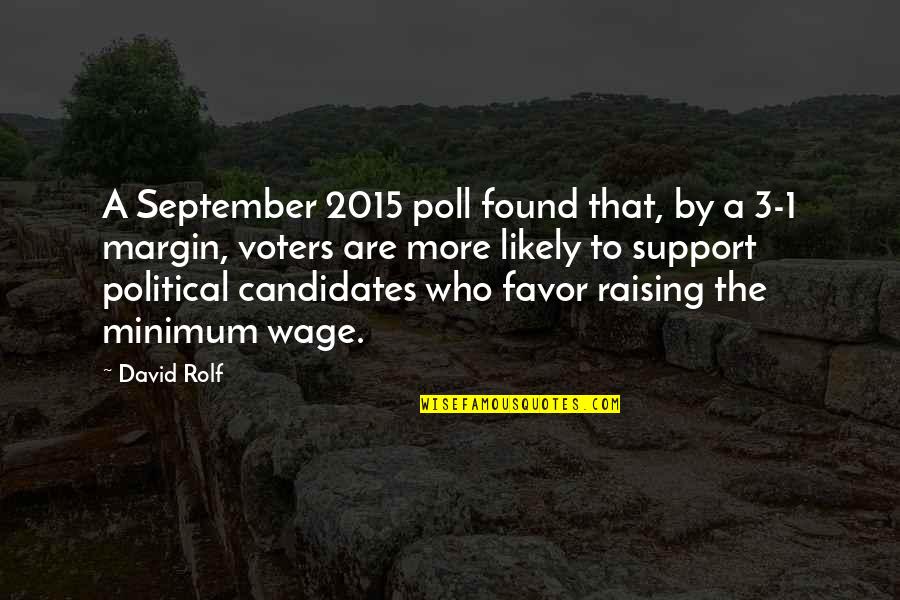 September 2015 Quotes By David Rolf: A September 2015 poll found that, by a