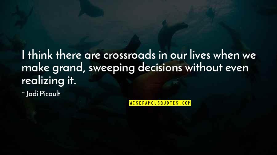 September Sayings And Quotes By Jodi Picoult: I think there are crossroads in our lives