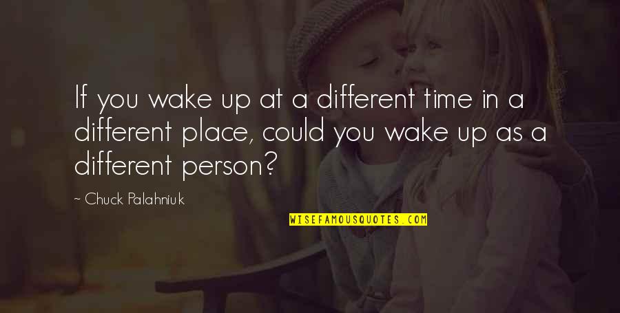 Sepuluh Ribu Quotes By Chuck Palahniuk: If you wake up at a different time