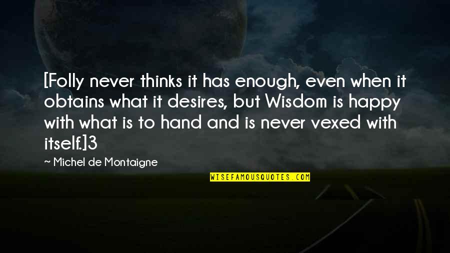 Sequencers Hvac Quotes By Michel De Montaigne: [Folly never thinks it has enough, even when