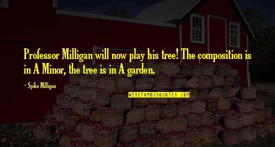 Sequencers Hvac Quotes By Spike Milligan: Professor Milligan will now play his tree! The