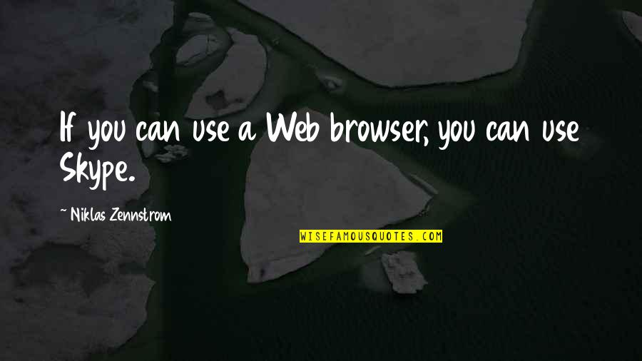 Seraina Naef Quotes By Niklas Zennstrom: If you can use a Web browser, you