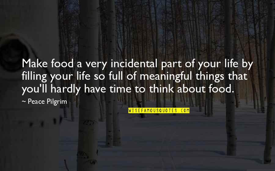 Serbanescu Valeriu Quotes By Peace Pilgrim: Make food a very incidental part of your