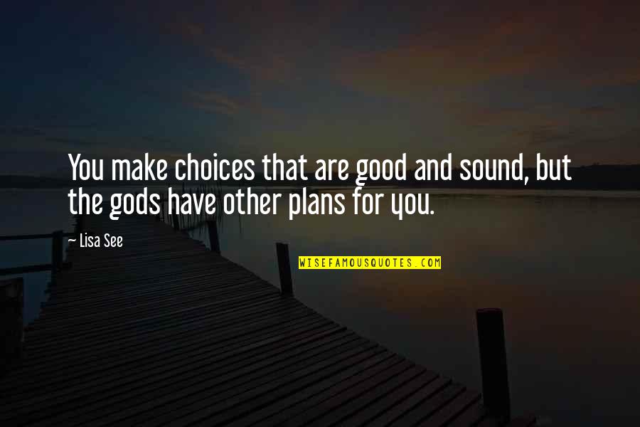 Serbechiller Quotes By Lisa See: You make choices that are good and sound,