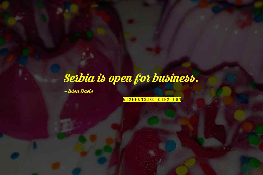 Serbia's Quotes By Ivica Dacic: Serbia is open for business.