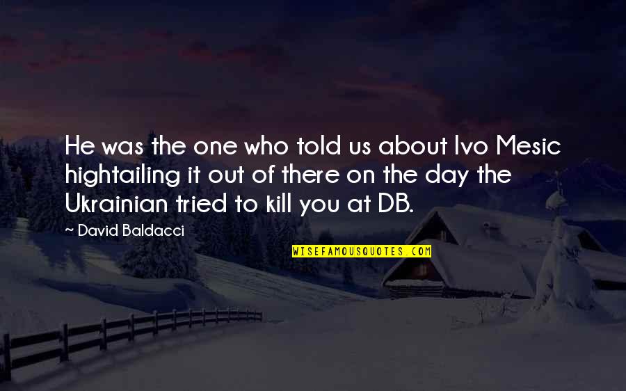 Serbo Quotes By David Baldacci: He was the one who told us about