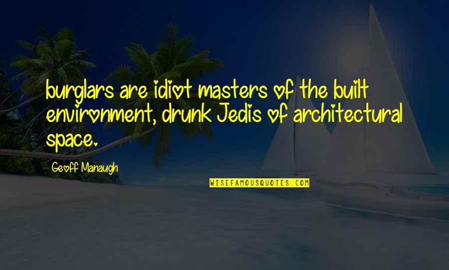 Seremala Quotes By Geoff Manaugh: burglars are idiot masters of the built environment,