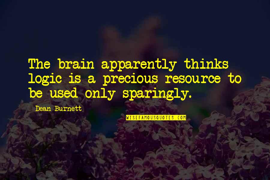 Serenysays Quotes By Dean Burnett: The brain apparently thinks logic is a precious