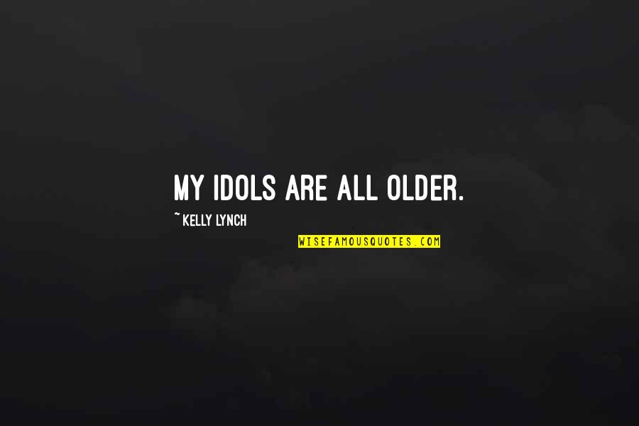 Serenysays Quotes By Kelly Lynch: My idols are all older.