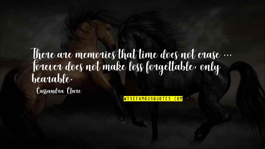 Sergio Osmena Quotes By Cassandra Clare: There are memories that time does not erase