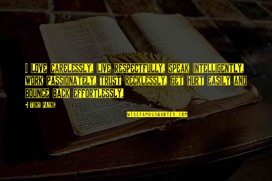 Seriales Gratis Quotes By Tony Payne: I love carelessly, live respectfully, speak intelligently, work