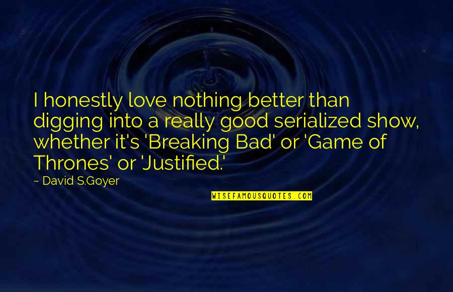 Serialized Quotes By David S.Goyer: I honestly love nothing better than digging into