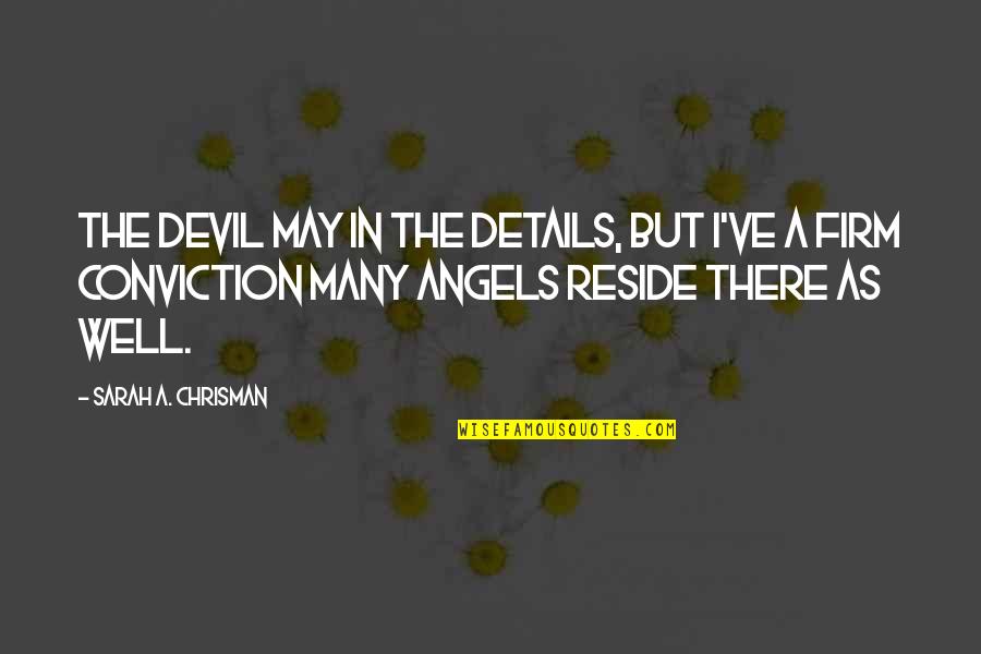 Serialized Quotes By Sarah A. Chrisman: The devil may in the details, but I've