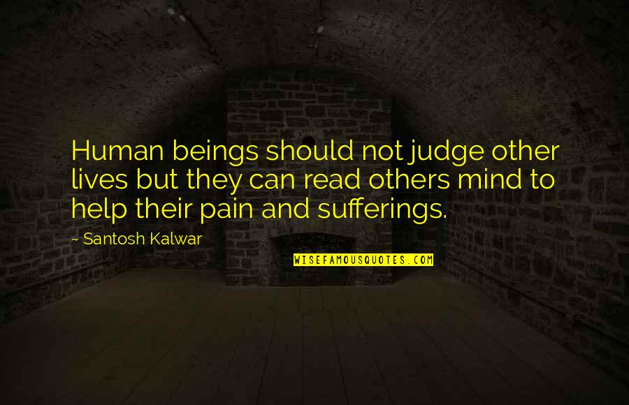 Series Buloh Quotes By Santosh Kalwar: Human beings should not judge other lives but