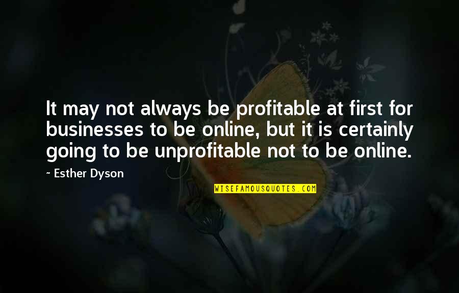 Serious Anime Quotes By Esther Dyson: It may not always be profitable at first