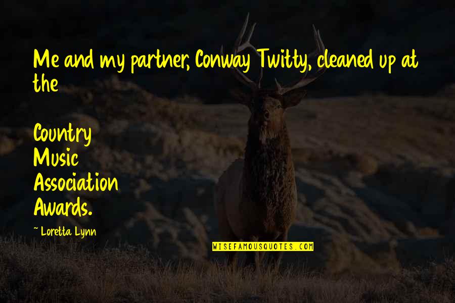 Serious Decisions Quotes By Loretta Lynn: Me and my partner, Conway Twitty, cleaned up