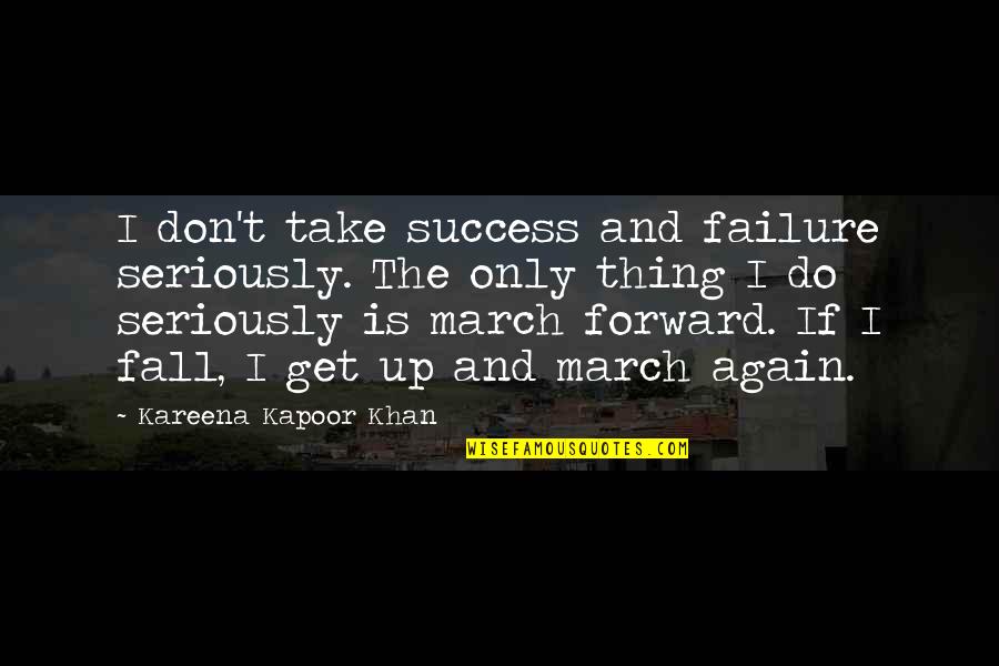 Seriously Quotes By Kareena Kapoor Khan: I don't take success and failure seriously. The