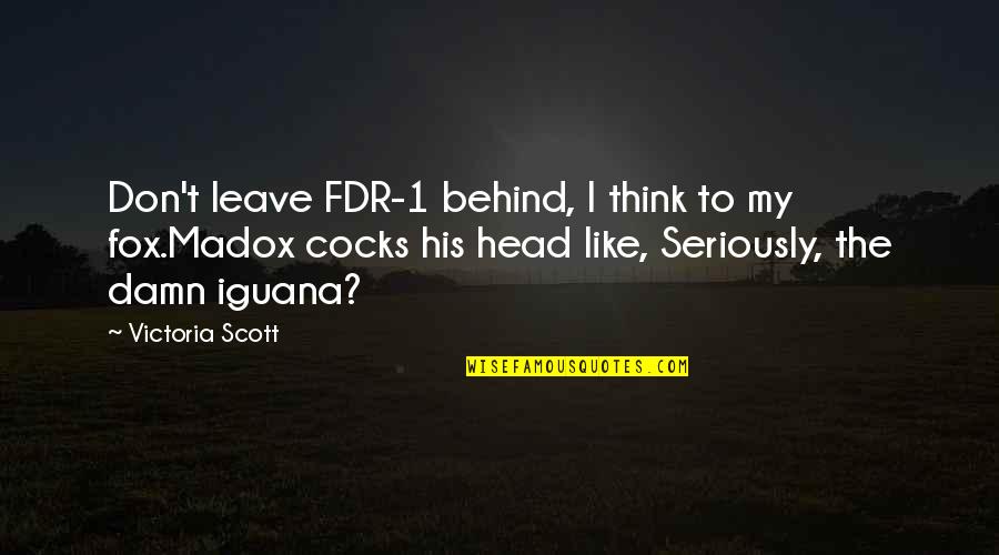 Seriously Quotes By Victoria Scott: Don't leave FDR-1 behind, I think to my