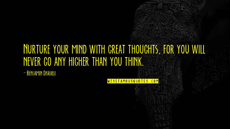 Seriphos Quotes By Benjamin Disraeli: Nurture your mind with great thoughts, for you