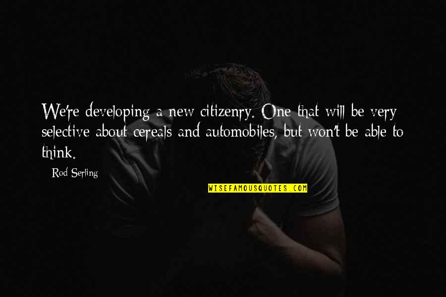 Serling's Quotes By Rod Serling: We're developing a new citizenry. One that will