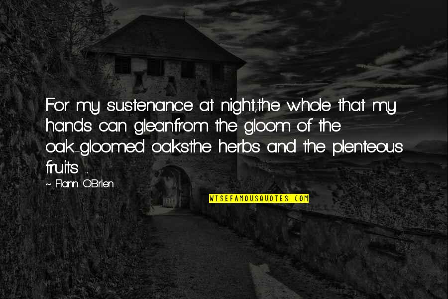 Serpent Like Human Quotes By Flann O'Brien: For my sustenance at night,the whole that my