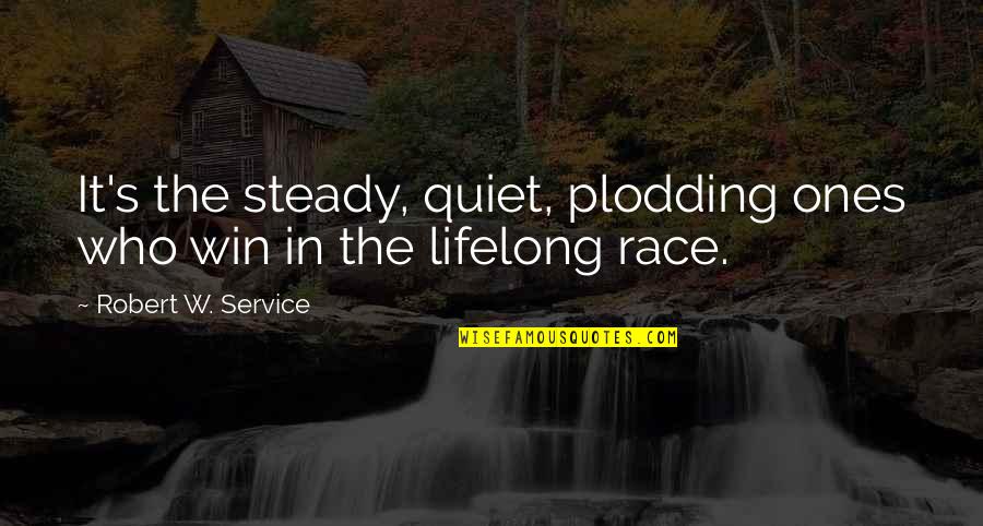 Serpentining Car Quotes By Robert W. Service: It's the steady, quiet, plodding ones who win