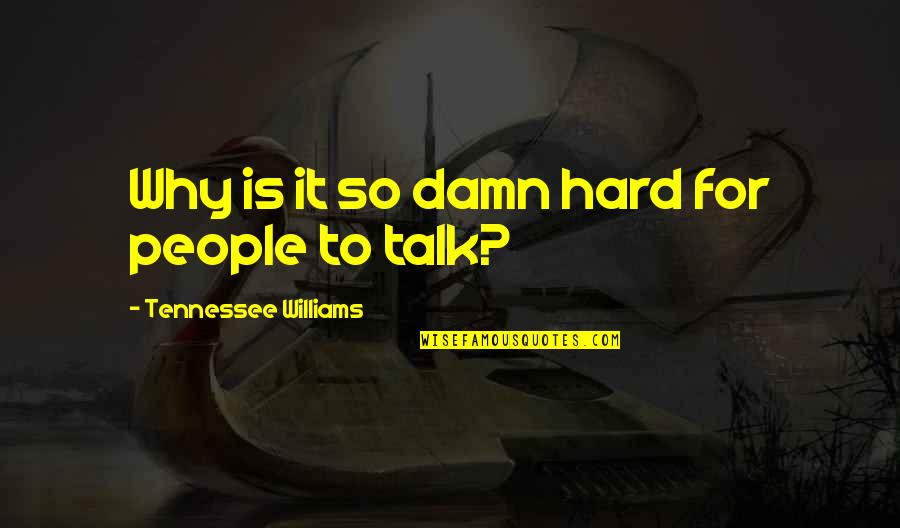 Serrano Ham Quotes By Tennessee Williams: Why is it so damn hard for people