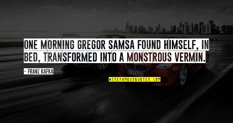 Sertaneja Quotes By Franz Kafka: One morning Gregor Samsa found himself, in bed,