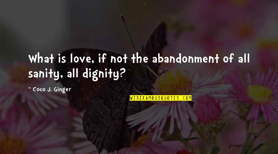 Sertlik Kaninda Quotes By Coco J. Ginger: What is love, if not the abandonment of