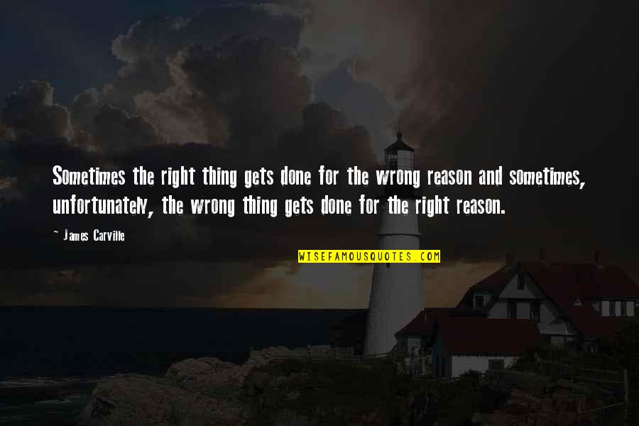 Seruling Krisna Quotes By James Carville: Sometimes the right thing gets done for the