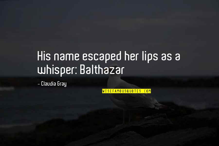 Servants4u Quotes By Claudia Gray: His name escaped her lips as a whisper: