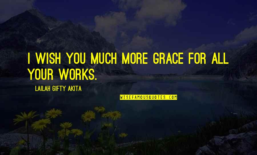 Serve Quotes By Lailah Gifty Akita: I wish you much more grace for all