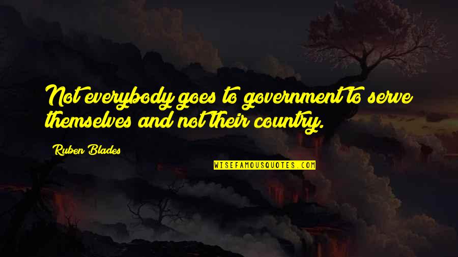 Serve Quotes By Ruben Blades: Not everybody goes to government to serve themselves