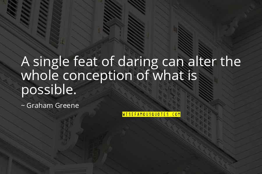 Servetas Apartments Quotes By Graham Greene: A single feat of daring can alter the