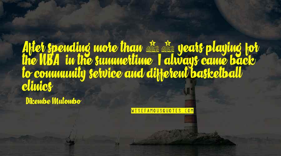 Service The Community Quotes By Dikembe Mutombo: After spending more than 17 years playing for