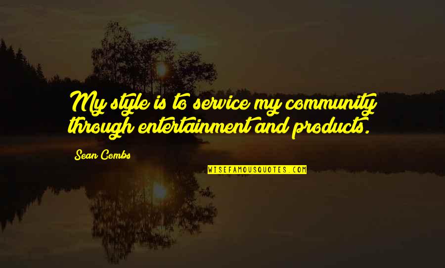 Service The Community Quotes By Sean Combs: My style is to service my community through