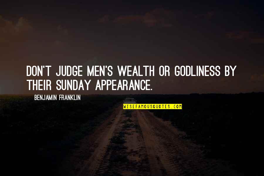 Serving 2 Masters Quotes By Benjamin Franklin: Don't judge men's wealth or godliness by their