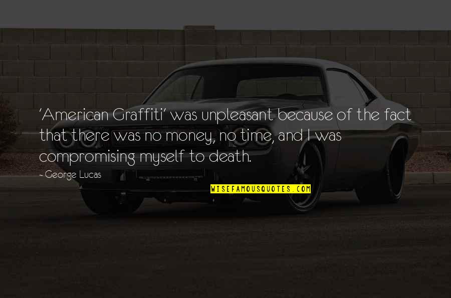 Servirle De Apoyo Quotes By George Lucas: 'American Graffiti' was unpleasant because of the fact