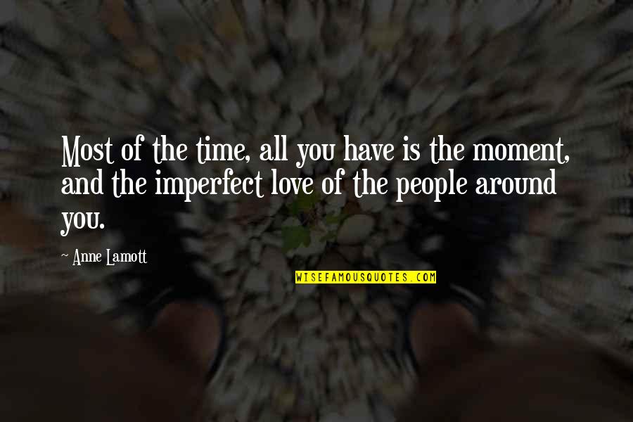 Serviteur Feminin Quotes By Anne Lamott: Most of the time, all you have is