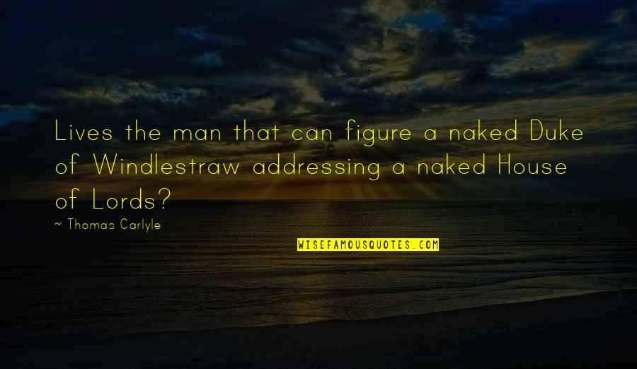 Sesaat Benny Quotes By Thomas Carlyle: Lives the man that can figure a naked