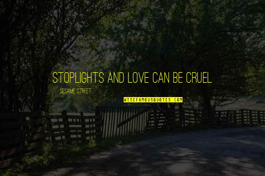 Sesame Street Love Quotes By Sesame Street: Stoplights and love can be cruel