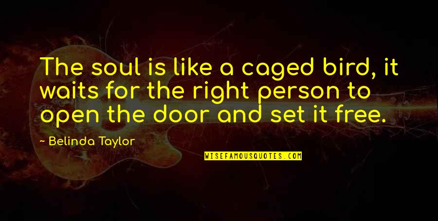 Set It Free Quotes By Belinda Taylor: The soul is like a caged bird, it