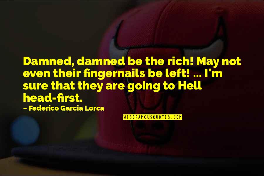 Seta Quotes By Federico Garcia Lorca: Damned, damned be the rich! May not even